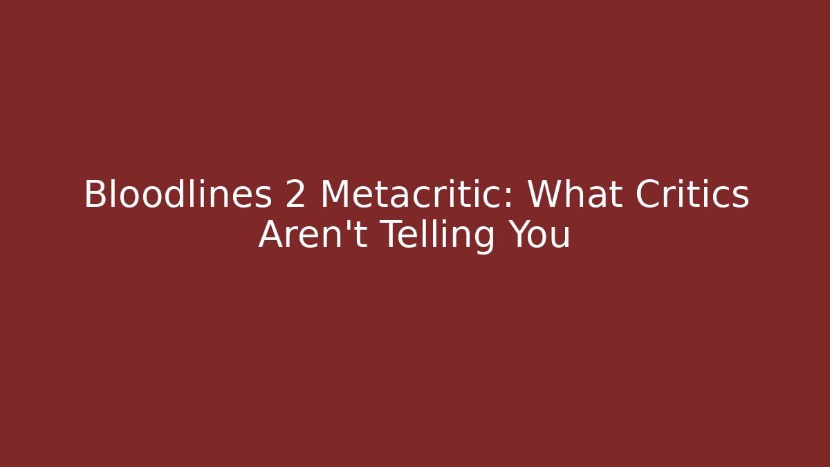 Bloodlines 2 Metacritic: What Critics Aren't Telling You - Vintage E-Juice