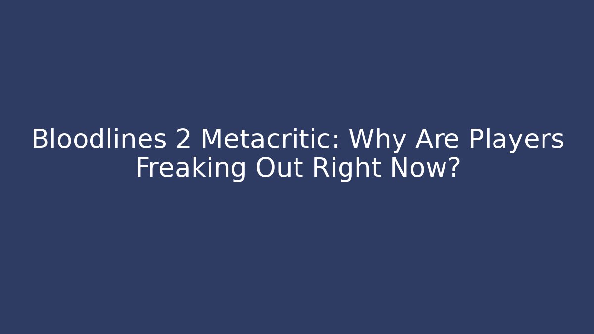 Bloodlines 2 Metacritic: Why Are Players Freaking Out Right Now?
