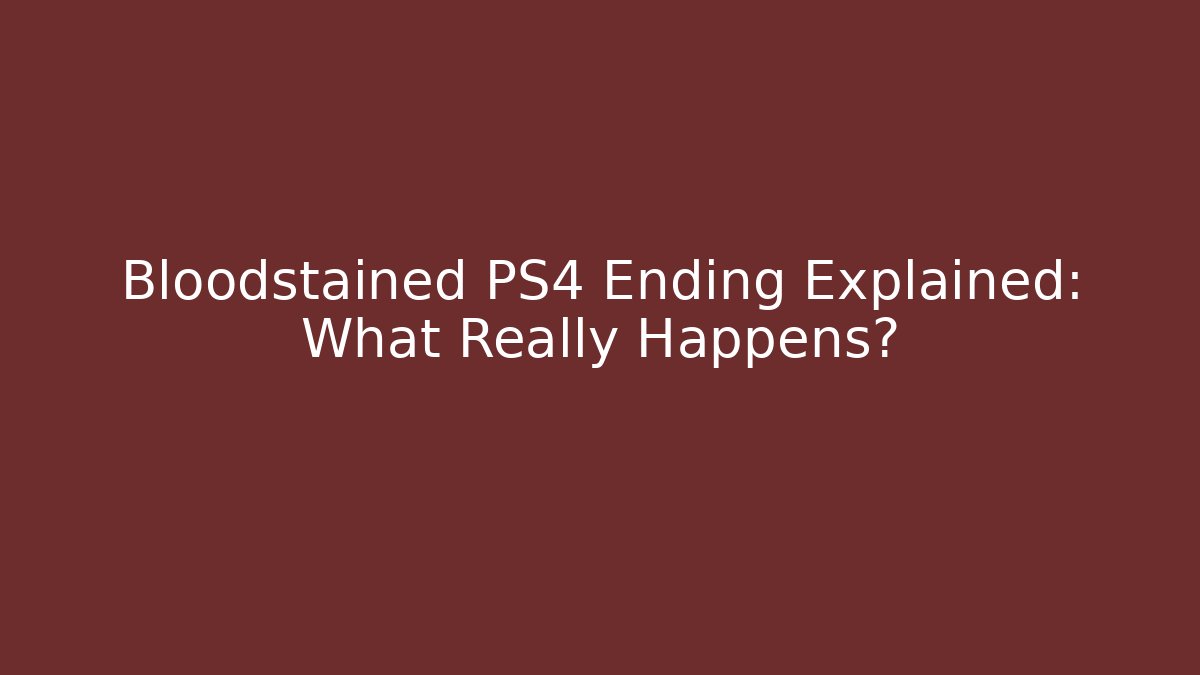 Bloodstained PS4 Ending Explained: What Really Happens? - Vintage E-Juice