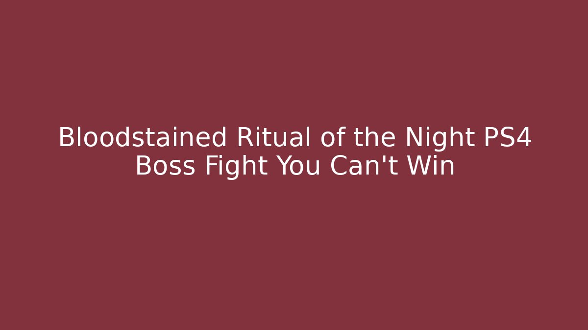 Bloodstained Ritual of the Night PS4 Boss Fight You Can't Win