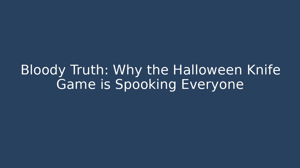 Bloody Truth: Why the Halloween Knife Game is Spooking Everyone