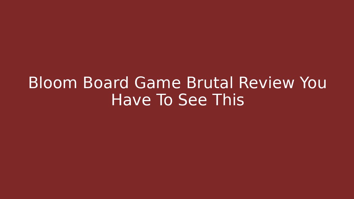 Bloom Board Game Brutal Review You Have To See This