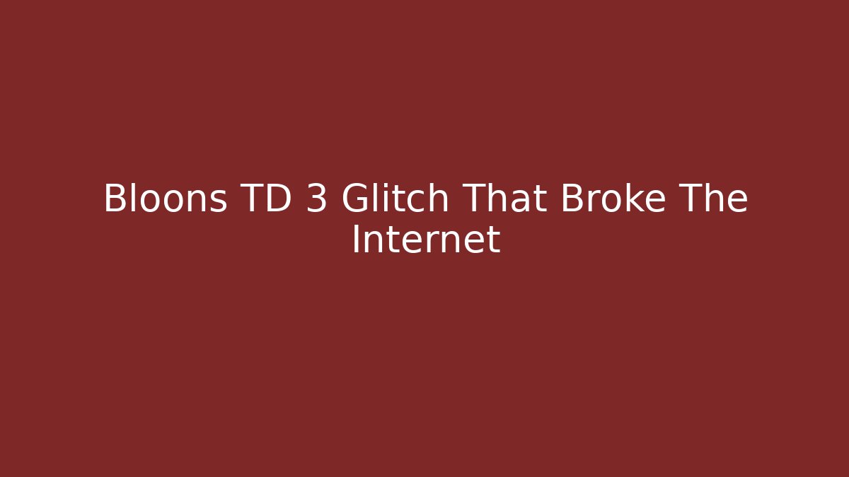 Bloons TD 3 Glitch That Broke The Internet