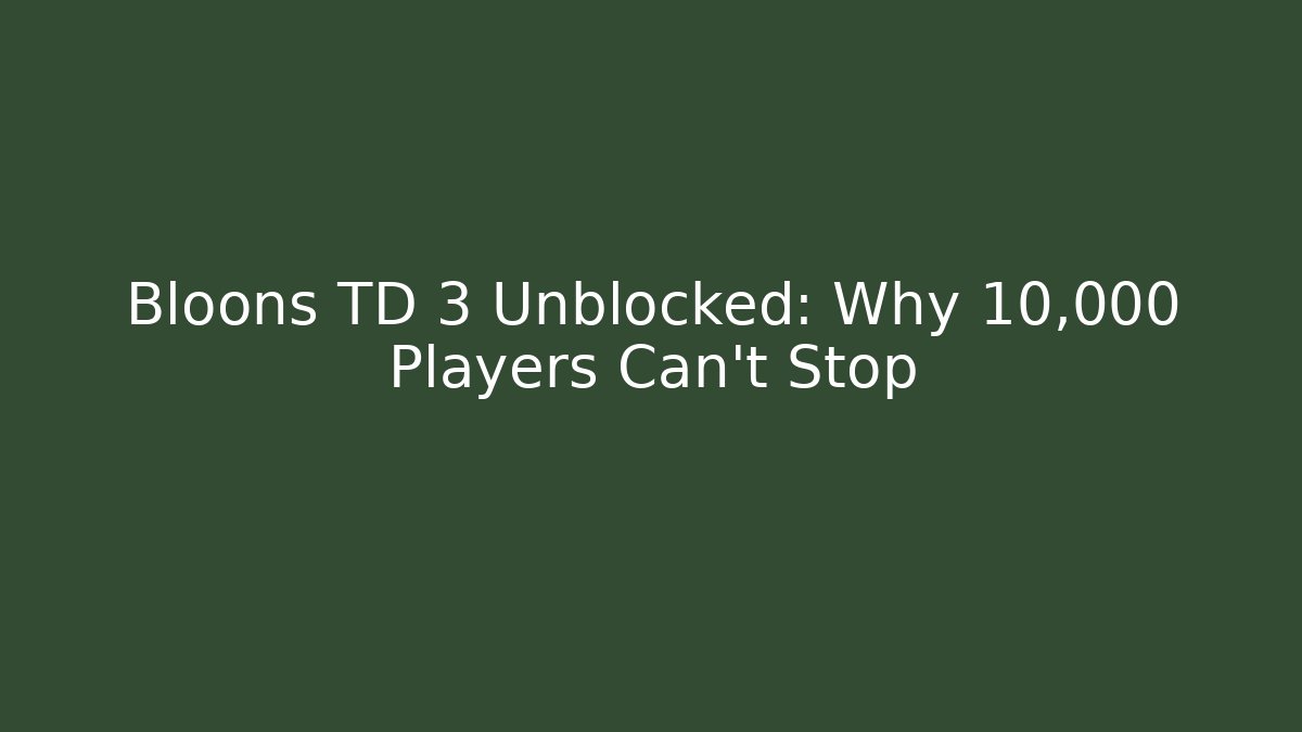 Bloons TD 3 Unblocked: Why 10,000 Players Can't Stop - Vintage E-Juice