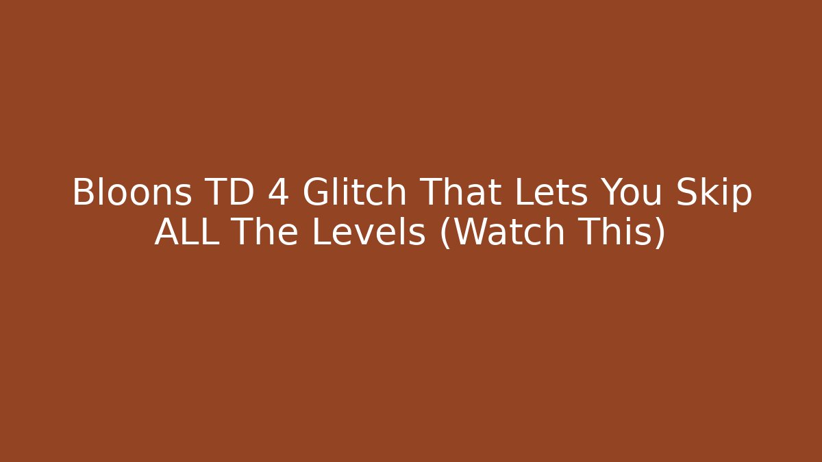 Bloons TD 4 Glitch That Lets You Skip ALL The Levels (Watch This)