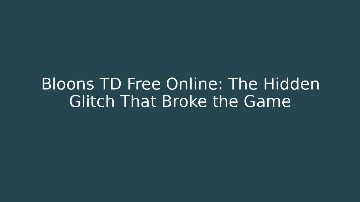Bloons TD Free Online: The Hidden Glitch That Broke the Game - Vintage E-Juice