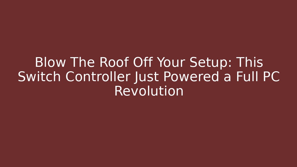 Blow The Roof Off Your Setup: This Switch Controller Just Powered a Full PC Revolution - Vintage E-Juice