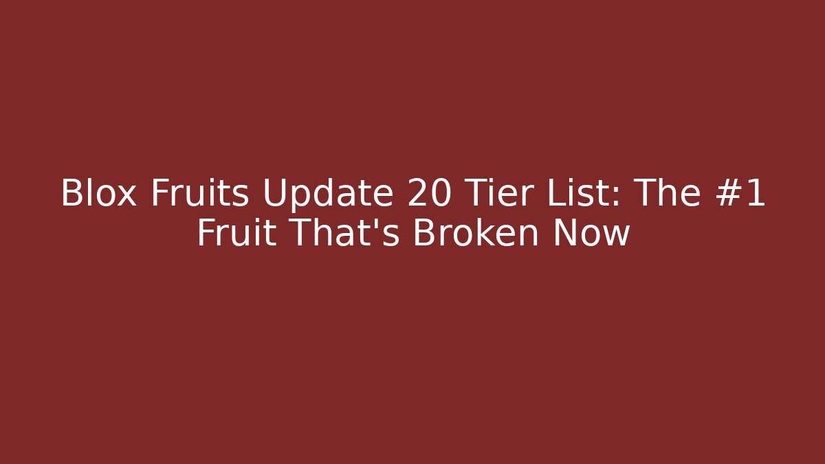 Blox Fruits Update 20 Tier List: The #1 Fruit That's Broken Now