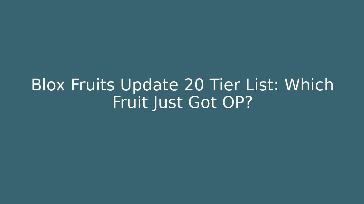 Blox Fruits Update 20 Tier List: Which Fruit Just Got OP? - Vintage E-Juice