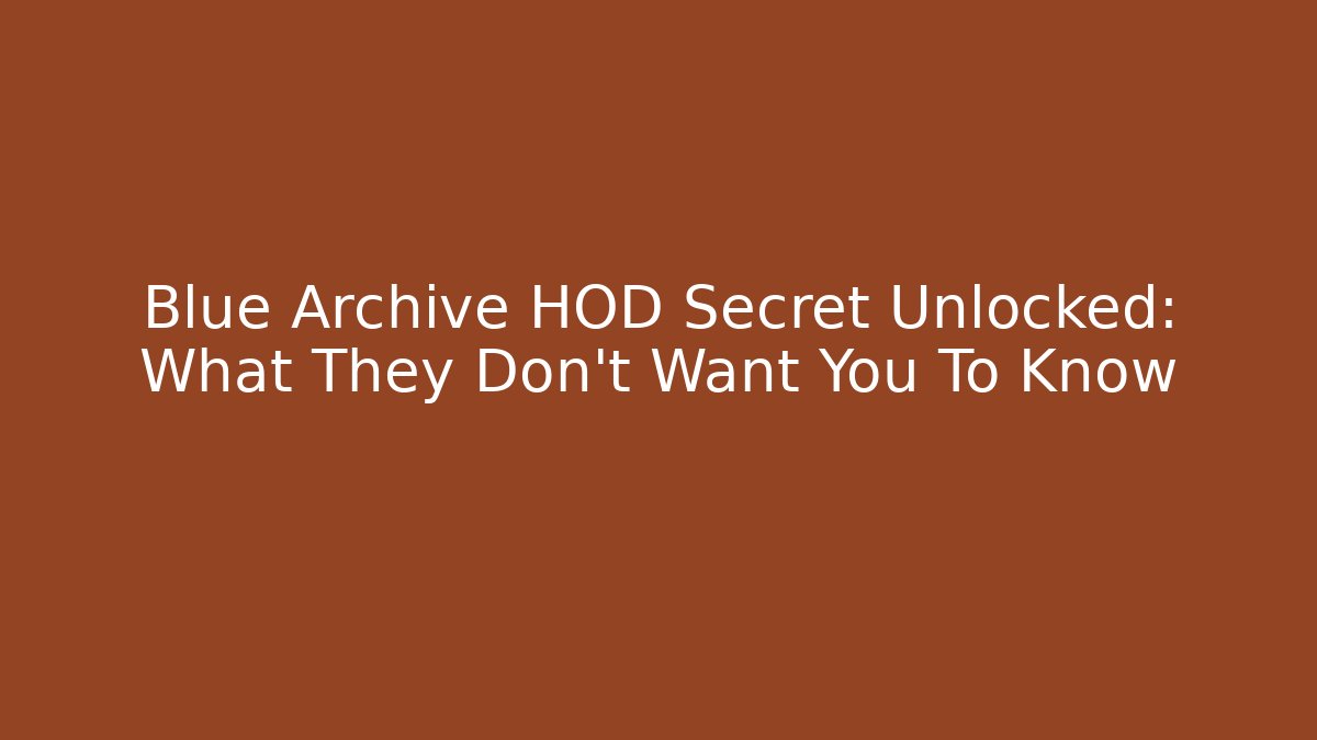 Blue Archive HOD Secret Unlocked: What They Don't Want You To Know