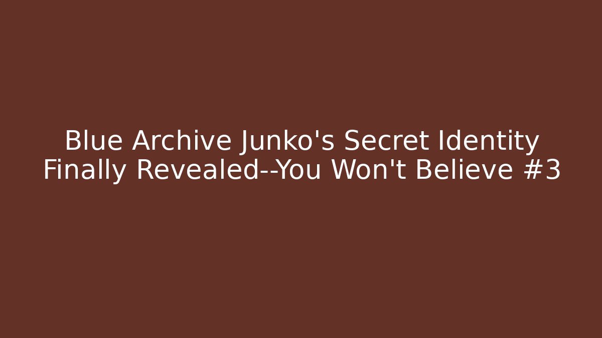 Blue Archive Junko’s Secret Identity Finally Revealed—You Won’t Believe #3