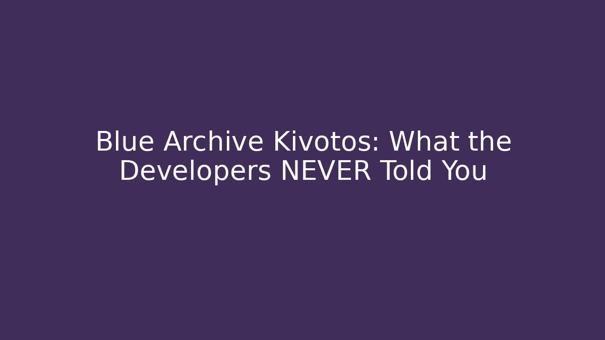 Blue Archive Kivotos: What the Developers NEVER Told You