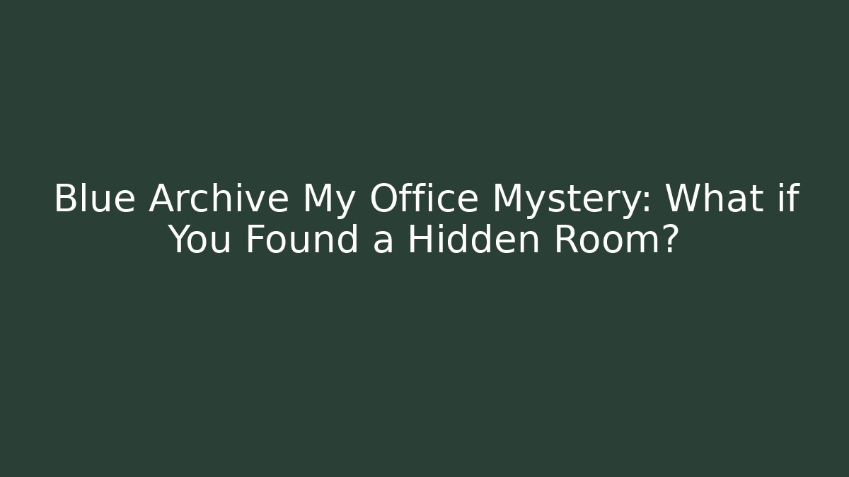 Blue Archive My Office Mystery: What if You Found a Hidden Room?