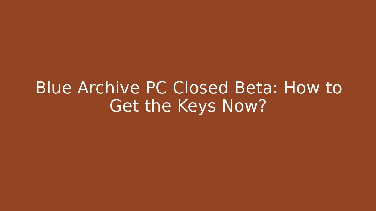 Blue Archive PC Closed Beta: How to Get the Keys Now?