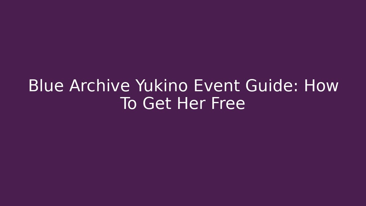 Blue Archive Yukino Event Guide: How To Get Her Free