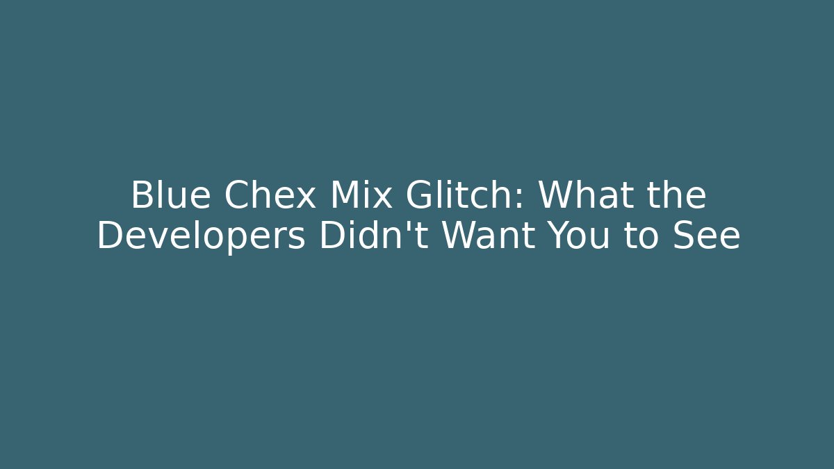 Blue Chex Mix Glitch: What the Developers Didn't Want You to See