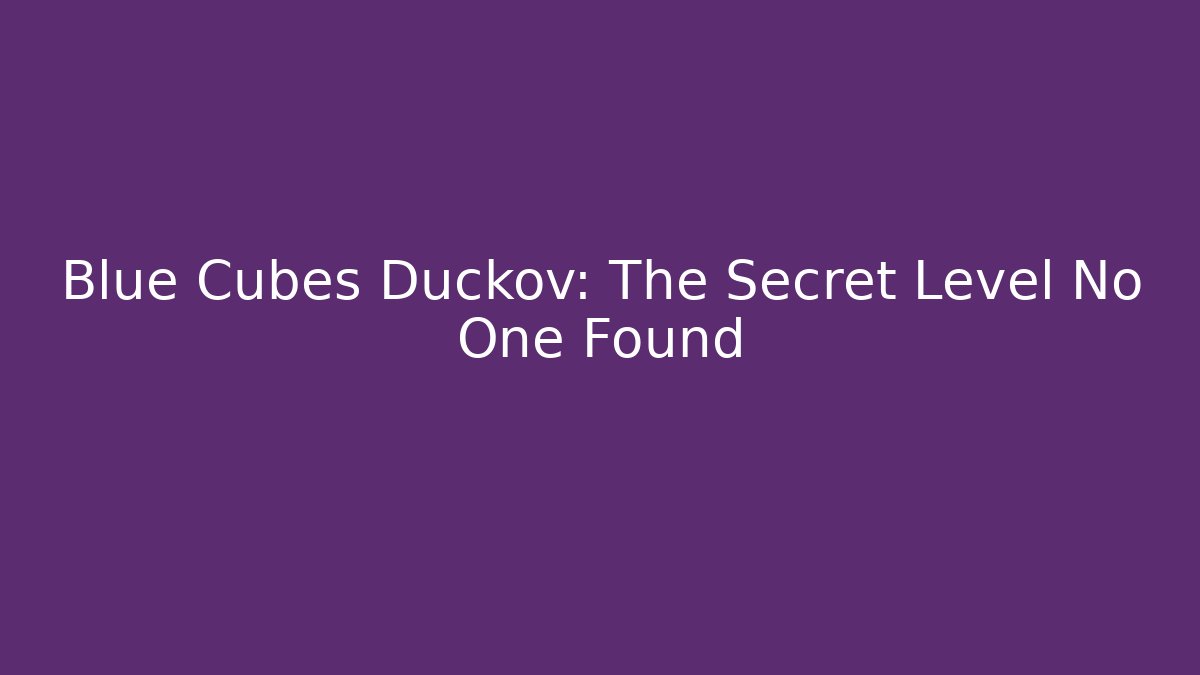 Blue Cubes Duckov: The Secret Level No One Found