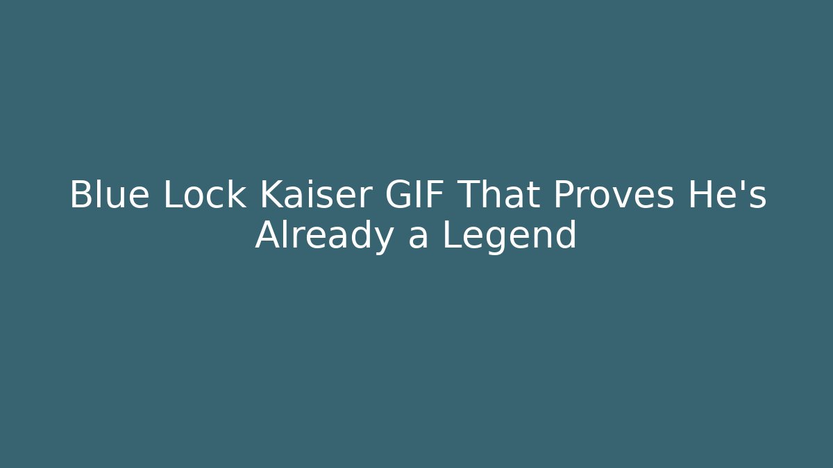 Blue Lock Kaiser GIF That Proves He's Already a Legend