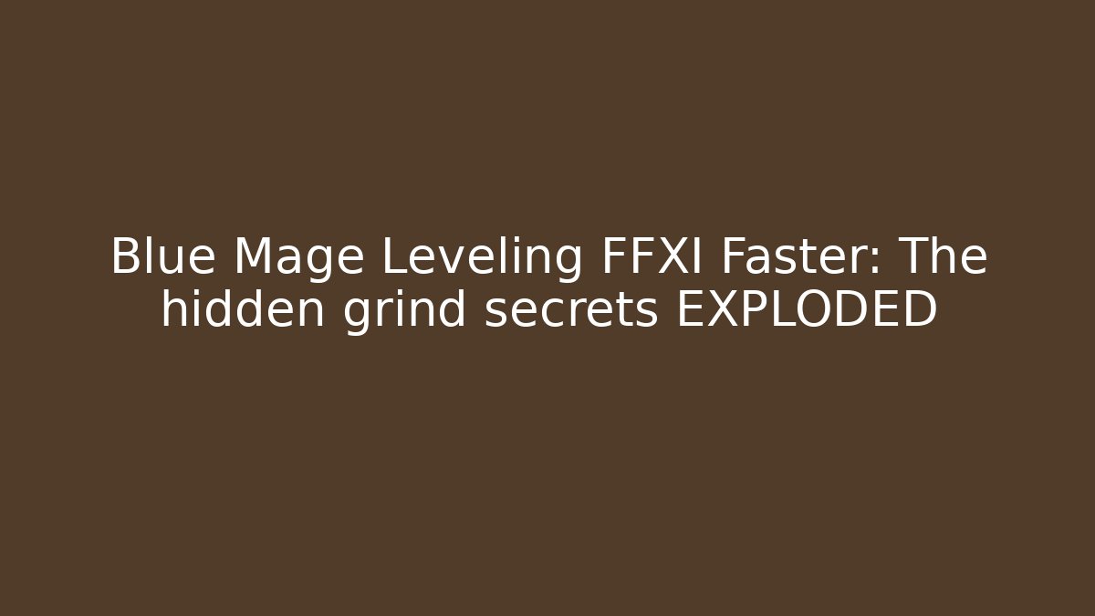 Blue Mage Leveling FFXI Faster: The hidden grind secrets EXPLODED - Vintage E-Juice