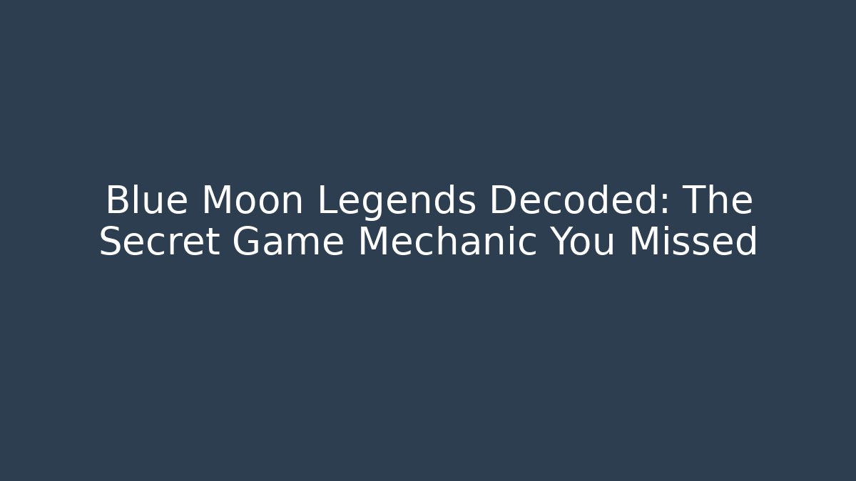 Blue Moon Legends Decoded: The Secret Game Mechanic You Missed