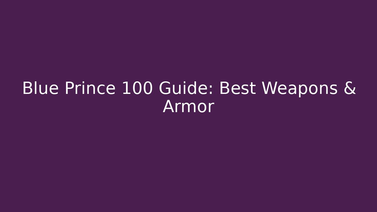 Blue Prince 100 Guide: Best Weapons & Armor