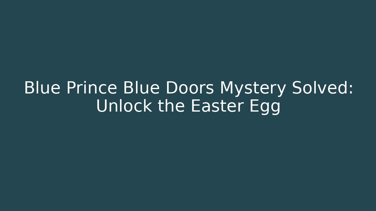 Blue Prince Blue Doors Mystery Solved: Unlock the Easter Egg