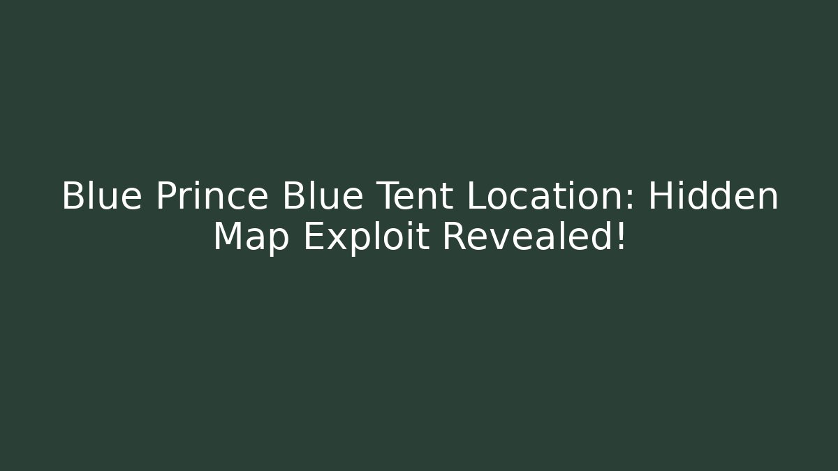 Blue Prince Blue Tent Location: Hidden Map Exploit Revealed!
