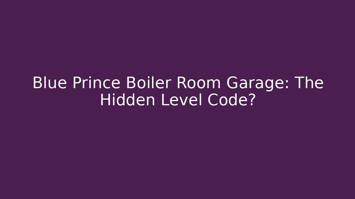 Blue Prince Boiler Room Garage: The Hidden Level Code?