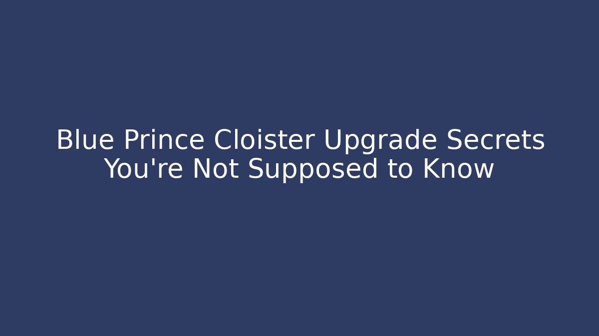 Blue Prince Cloister Upgrade Secrets You’re Not Supposed to Know