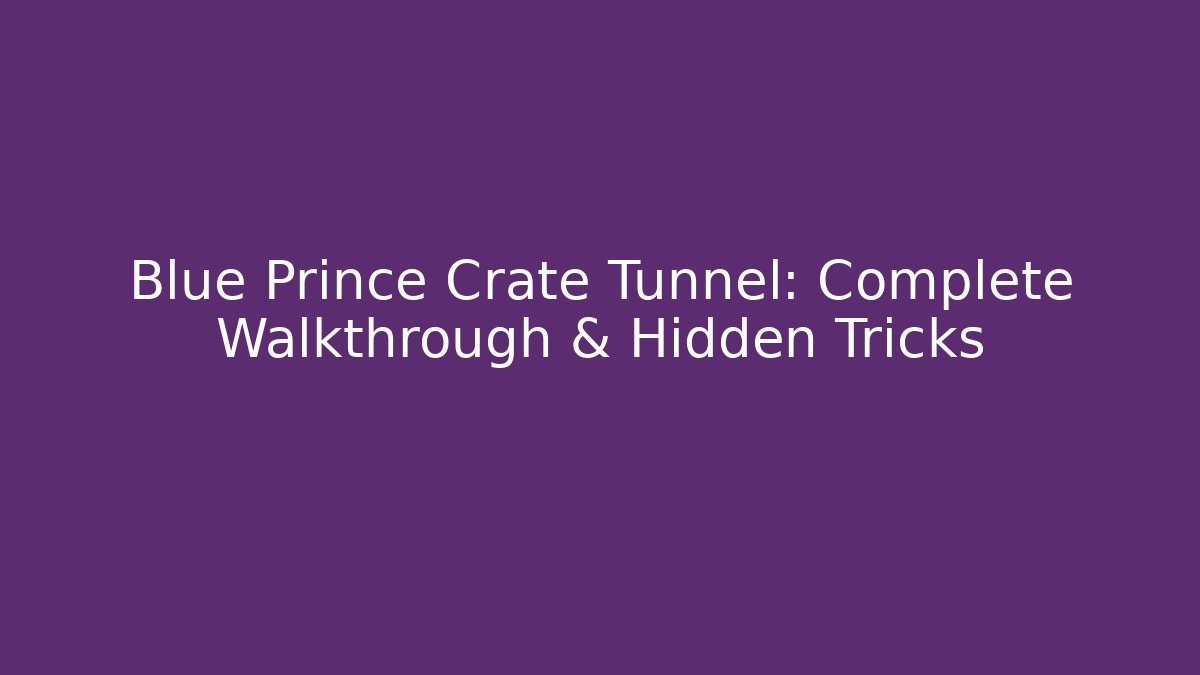 Blue Prince Crate Tunnel: Complete Walkthrough & Hidden Tricks - Vintage E-Juice
