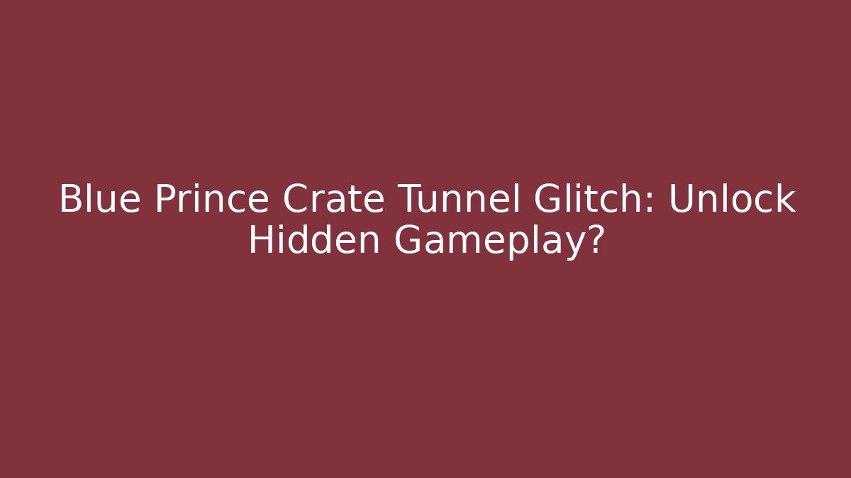 Blue Prince Crate Tunnel Glitch: Unlock Hidden Gameplay?