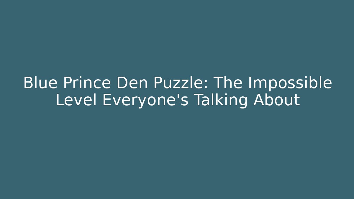 Blue Prince Den Puzzle: The Impossible Level Everyone's Talking About