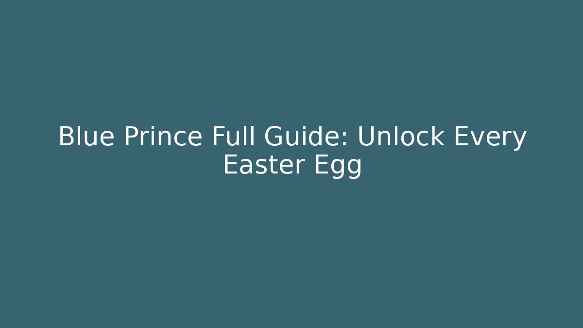 Blue Prince Full Guide: Unlock Every Easter Egg - Vintage E-Juice