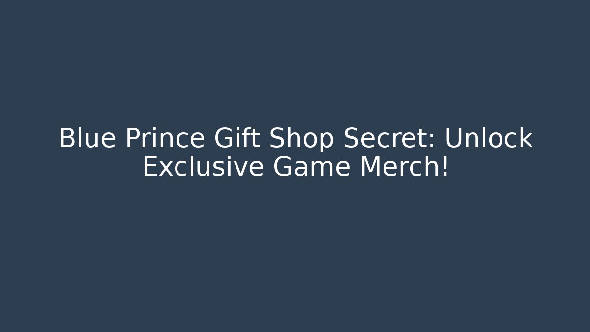 Blue Prince Gift Shop Secret: Unlock Exclusive Game Merch!