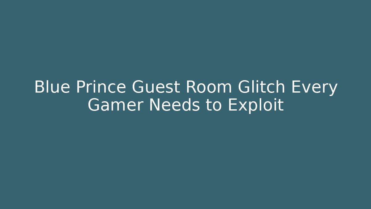 Blue Prince Guest Room Glitch Every Gamer Needs to Exploit