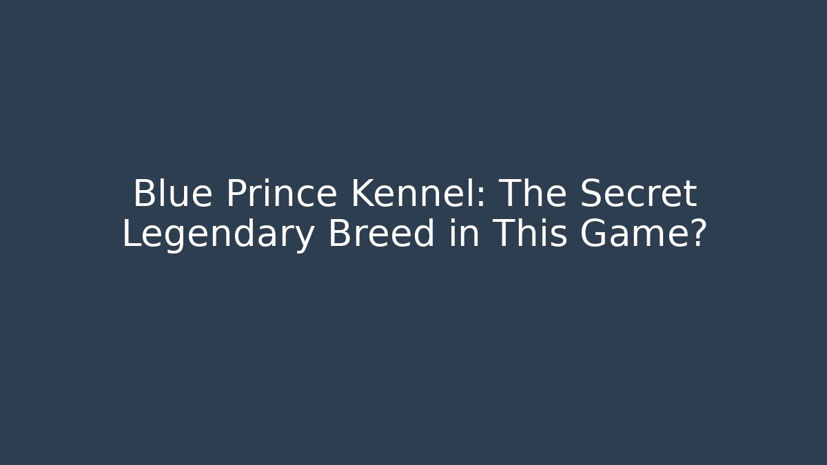 Blue Prince Kennel: The Secret Legendary Breed in This Game?