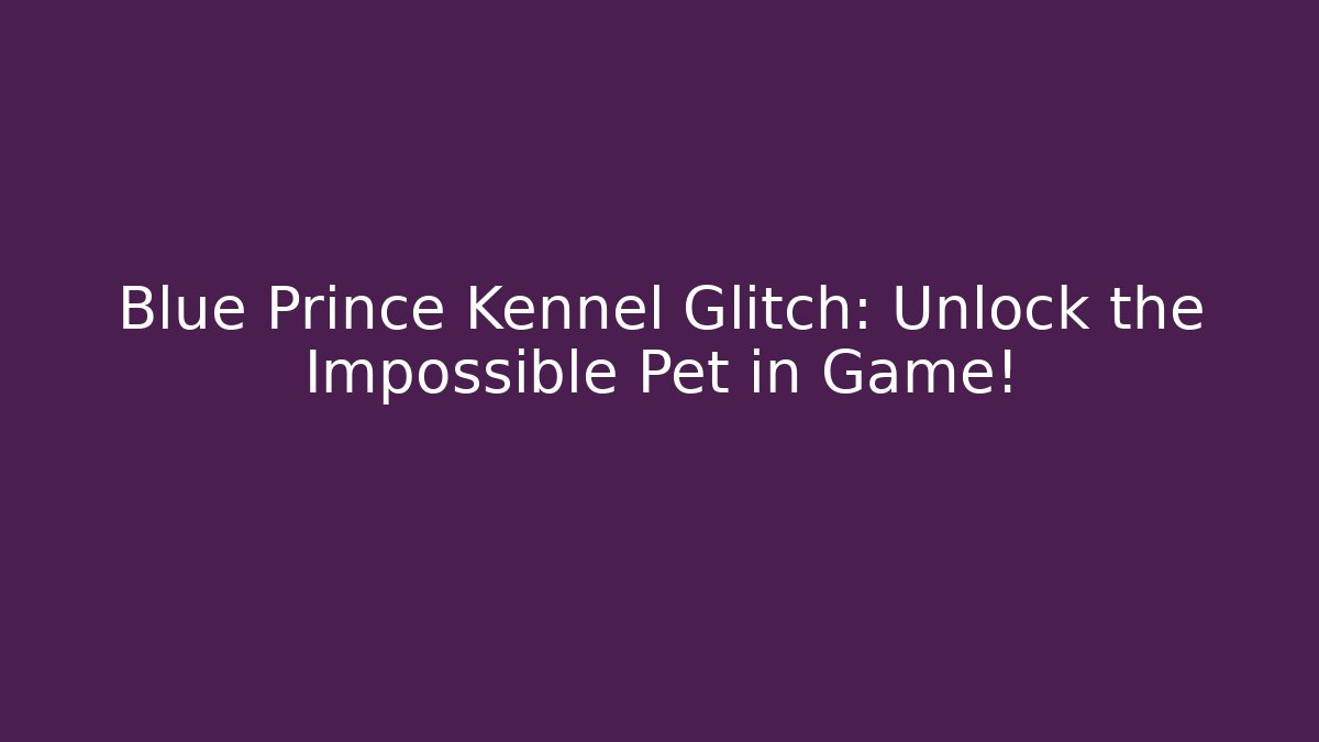 Blue Prince Kennel Glitch: Unlock the Impossible Pet in Game!