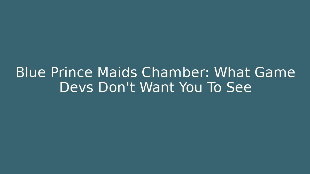 Blue Prince Maids Chamber: What Game Devs Don't Want You To See - Vintage E-Juice