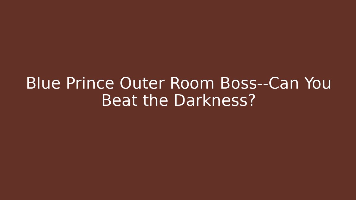 Blue Prince Outer Room Boss—Can You Beat the Darkness?