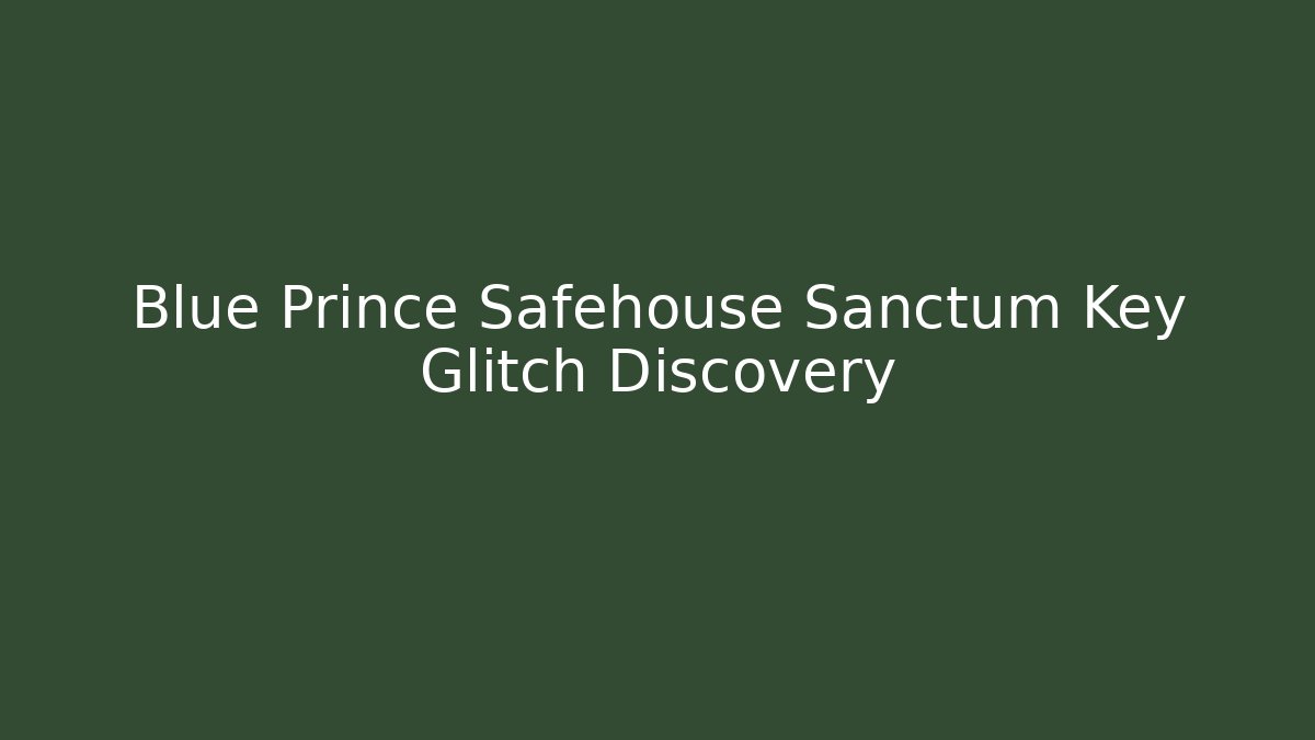 Blue Prince Safehouse Sanctum Key Glitch Discovery