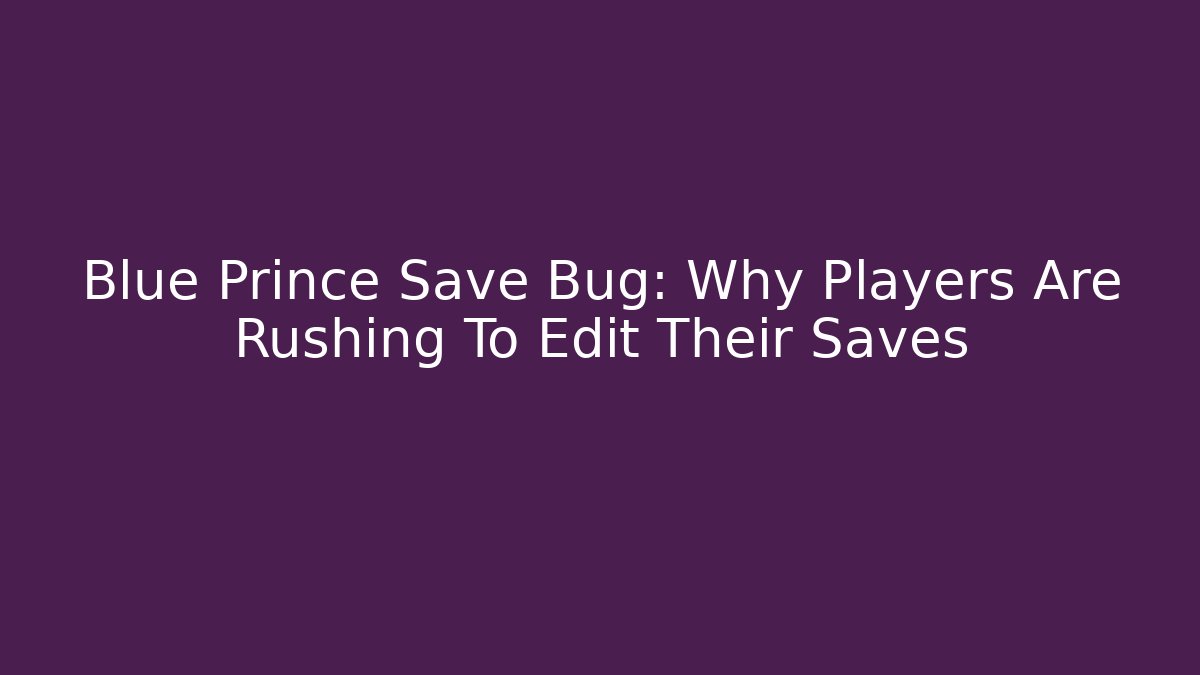 Blue Prince Save Bug: Why Players Are Rushing To Edit Their Saves