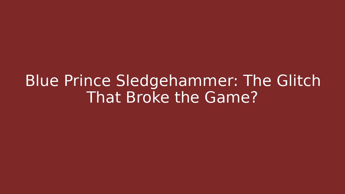 Blue Prince Sledgehammer: The Glitch That Broke the Game?