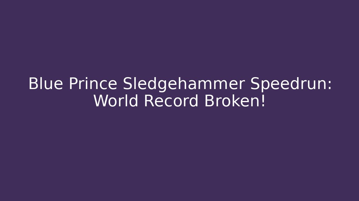 Blue Prince Sledgehammer Speedrun: World Record Broken!