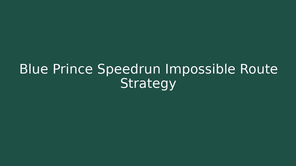 Blue Prince Speedrun Impossible Route Strategy