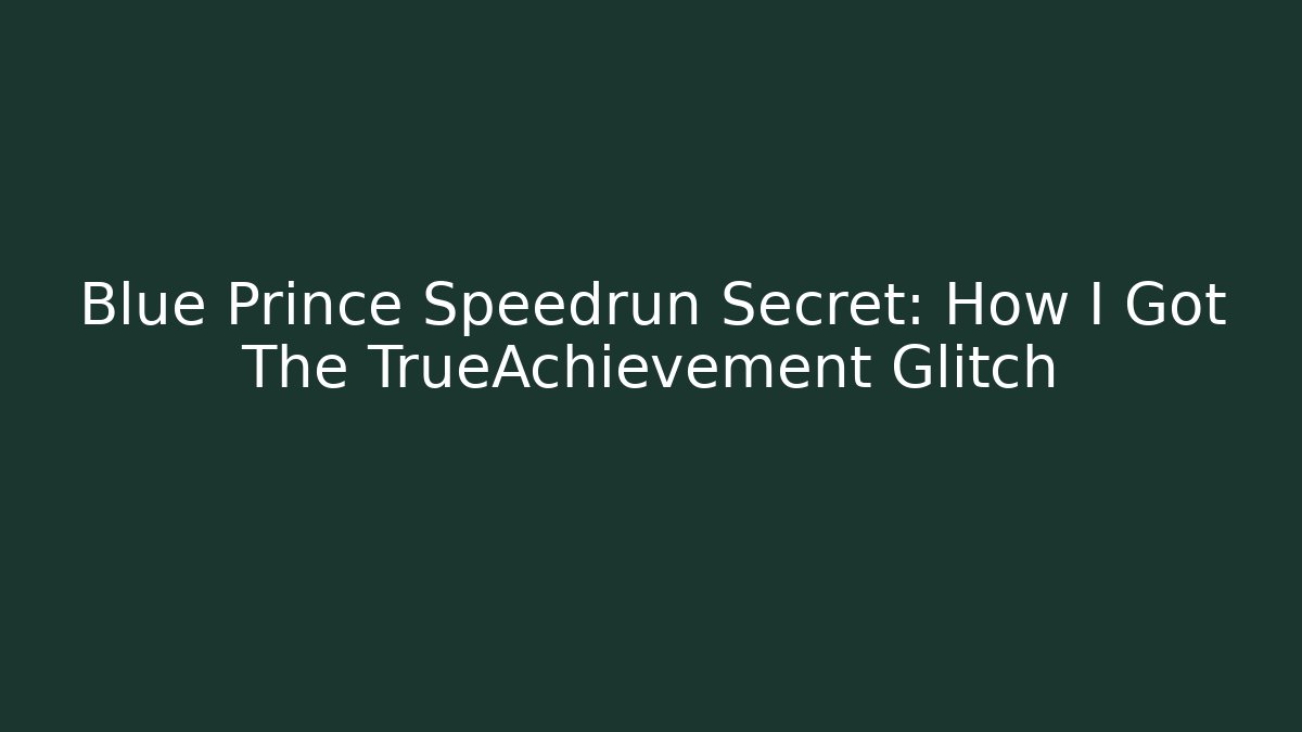 Blue Prince Speedrun Secret: How I Got The TrueAchievement Glitch