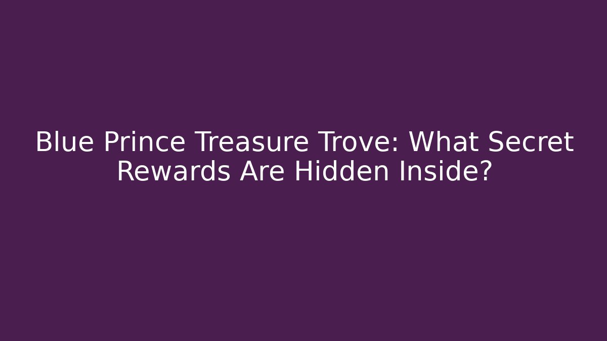 Blue Prince Treasure Trove: What Secret Rewards Are Hidden Inside?