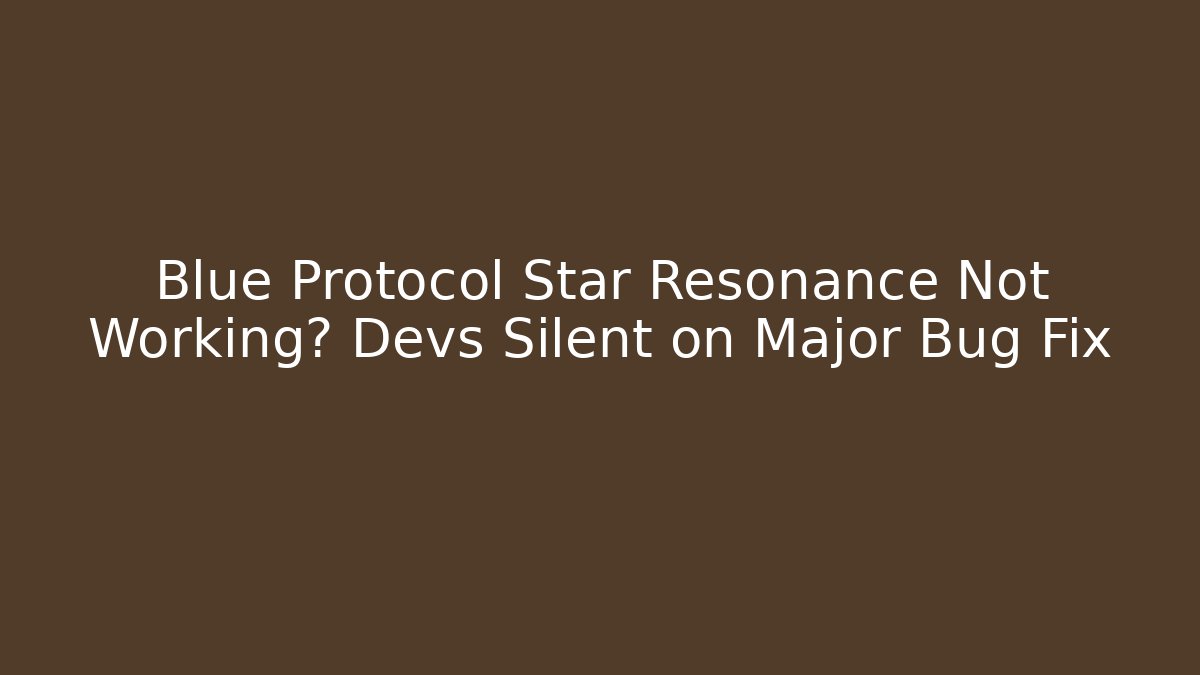 Blue Protocol Star Resonance Not Working? Devs Silent on Major Bug Fix