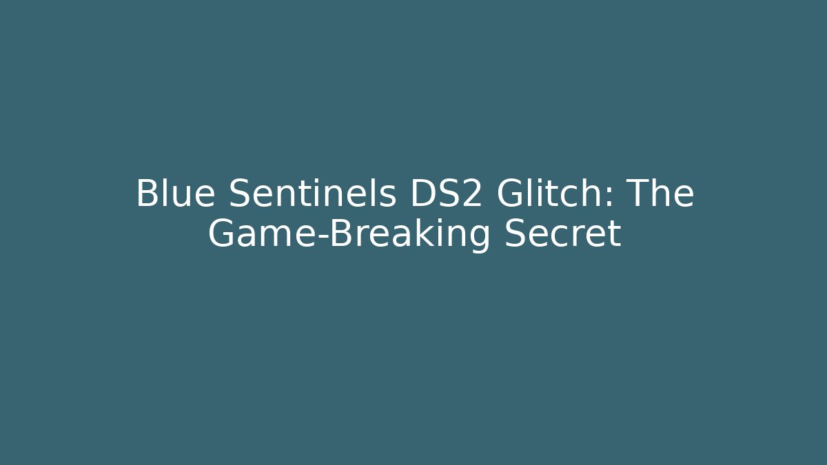 Blue Sentinels DS2 Glitch: The Game-Breaking Secret - Vintage E-Juice