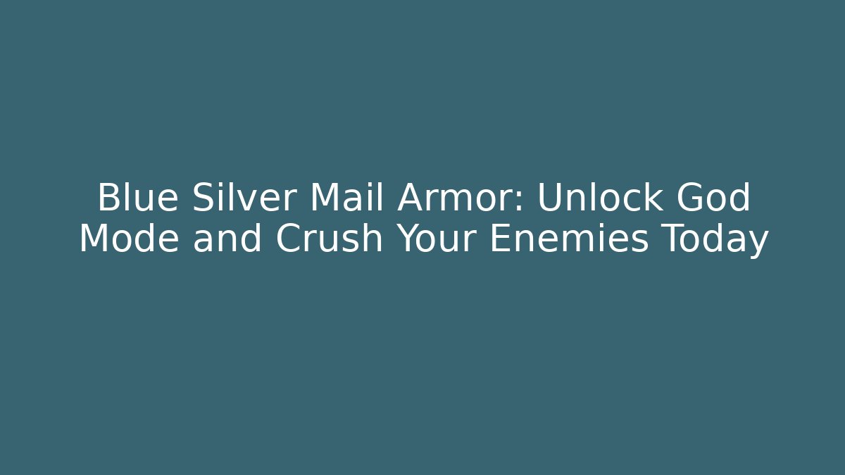 Blue Silver Mail Armor: Unlock God Mode and Crush Your Enemies Today