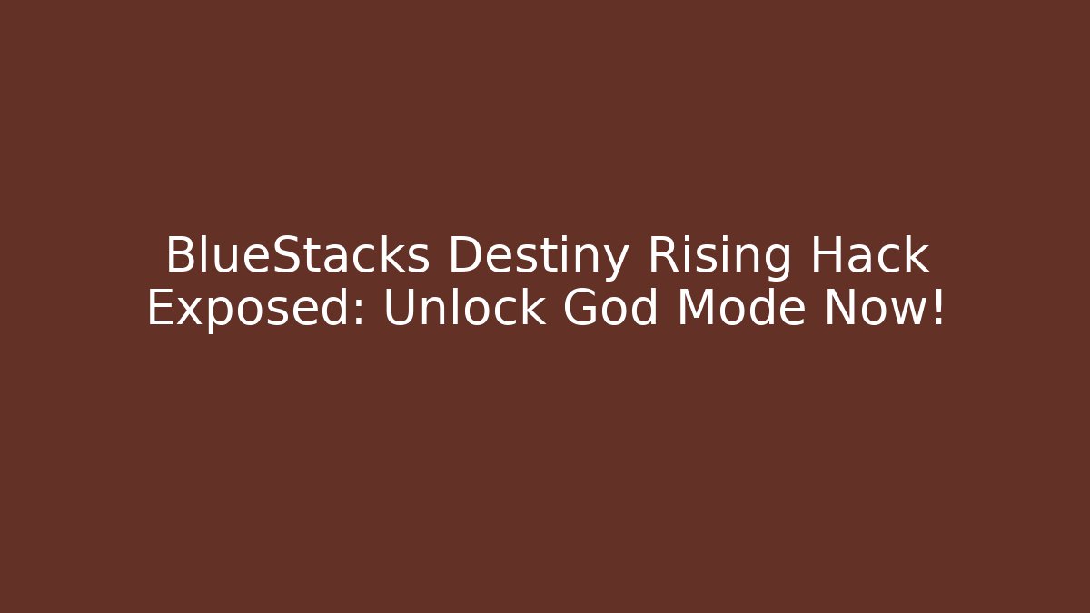 BlueStacks Destiny Rising Hack Exposed: Unlock God Mode Now!